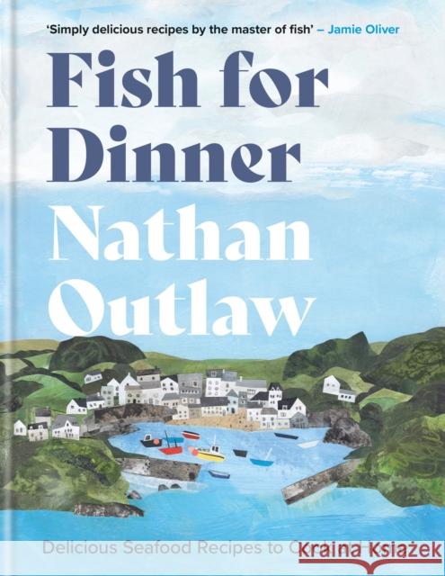 Fish for Dinner: Delicious Seafood Recipes to Cook at Home Nathan Outlaw 9781914239809 Octopus Publishing Group - książka