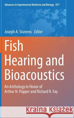 Fish Hearing and Bioacoustics: An Anthology in Honor of Arthur N. Popper and Richard R. Fay Sisneros, Joseph A. 9783319210582 Springer - książka