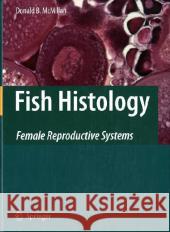 Fish Histology: Female Reproductive Systems McMillan, Donald B. 9781402054150 Springer London - książka