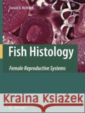 Fish Histology: Female Reproductive Systems McMillan, Donald B. 9789048173624 Springer - książka