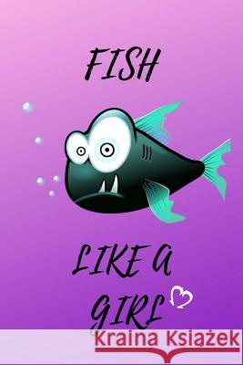 Fish Like a Girl M. G. Watterson 9781729578957 Createspace Independent Publishing Platform - książka
