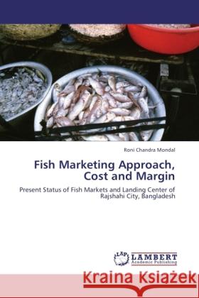 Fish Marketing Approach, Cost and Margin Mondal, Roni Chandra 9783846529508 LAP Lambert Academic Publishing - książka