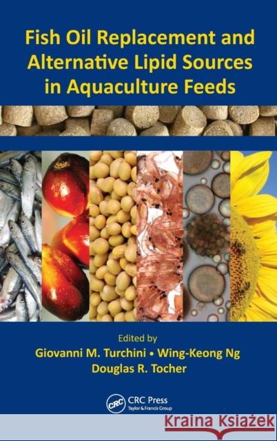 Fish Oil Replacement and Alternative Lipid Sources in Aquaculture Feeds Giovanni M. Turchini Wing-Keong Ng Douglas Redford Tocher 9781439808627 Taylor & Francis - książka