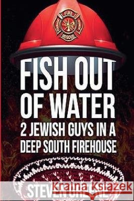 Fish Out of Water - 2 Jewish Guys in a Deep South Firehouse Greene, Steve, Bray, Richard 9798237408065 Steve Greene - książka