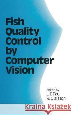 Fish Quality Control by Computer Vision L. F. Pau R. Olafsson F. Pau L 9780824784263 CRC - książka