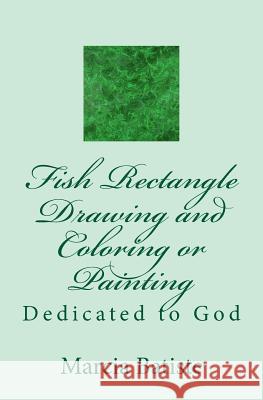 Fish Rectangle Drawing and Coloring or Painting: Dedicated to God Marcia Batiste 9781495453380 Createspace - książka