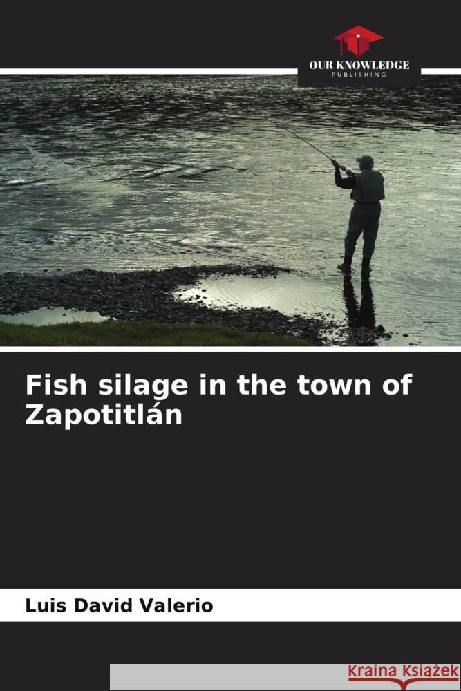 Fish silage in the town of Zapotitlán Valerio, Luis David 9786206455844 Our Knowledge Publishing - książka