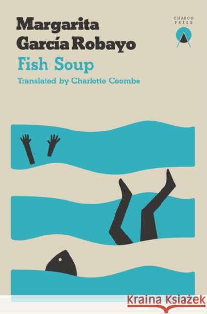 Fish Soup Margarita Garcia Robayo   9781999859305 Charco Press - książka