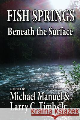 Fish Springs: Beneath the Surface Michael Manuel Larry C. Timb 9781515222446 Createspace Independent Publishing Platform - książka
