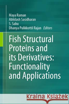 Fish Structural Proteins and Its Derivatives: Functionality and Applications Maya Raman Abhilash Sasidharan S. Sabu 9789819725618 Springer - książka