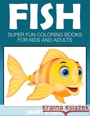 Fish: Super Fun Coloring Books for Kids and Adults Janet Evans (University of Liverpool Hope UK) 9781633832404 Speedy Publishing LLC - książka