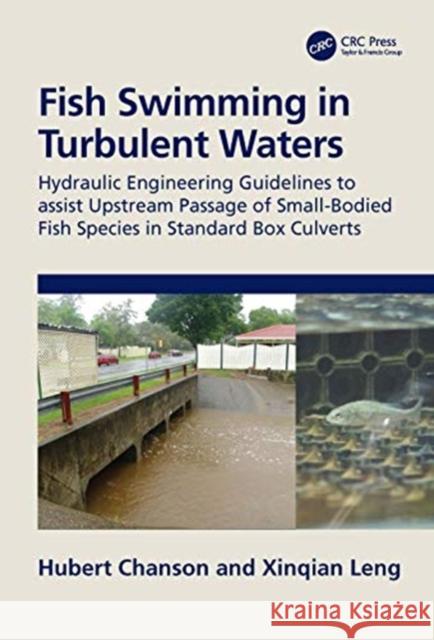 Fish Swimming in Turbulent Waters: Hydraulic Engineering Guidelines to Assist Upstream Passage of Small-Bodied Fish Species in Standard Box Culverts Hubert Chanson Xinqian Leng 9780367465735 CRC Press - książka