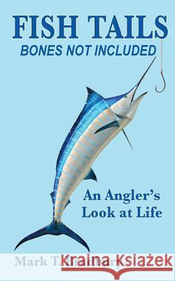 Fish Tails - Bones Not Included: An Angler's Look at Life Mark T. Bradbury 9781940720104 Little Pond Publishing - książka