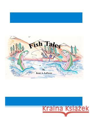 Fish Tales Kent a. Lefevre 9781492246626 Createspace - książka