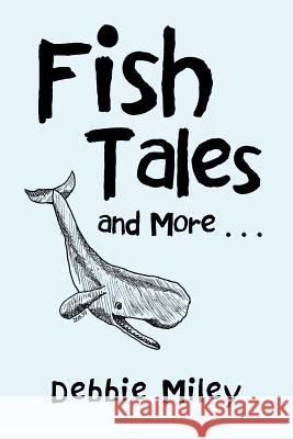 Fish Tales and More . . . Debbie Miley 9781512788716 WestBow Press - książka