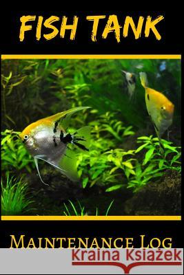 Fish Tank Maintenance Log: Ideal Fish Keeper Maintenance Tracker For All Your Aquarium Needs. Great For Logging Water Testing, Water Changes, And Fishcraze Books 9781072992813 Independently Published - książka