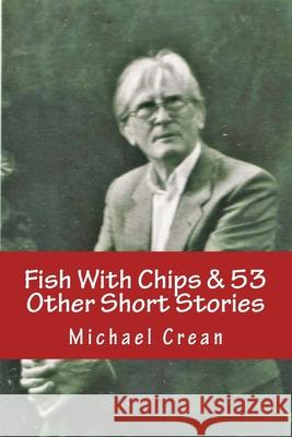 Fish With Chips: And 53 other stories Michael Crean 9781523676064 Createspace Independent Publishing Platform - książka