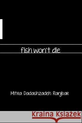 Fish Won't Die Mitra Dadashzadeh 9781480287525 Createspace - książka