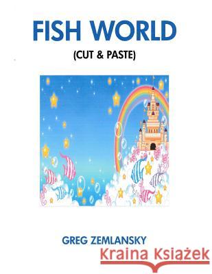 Fish World (Cut & Paste) Greg Zemlansky 9781533108098 Createspace Independent Publishing Platform - książka