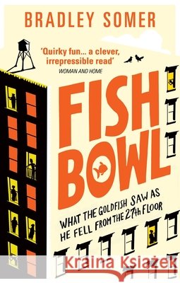 Fishbowl : What the Goldfish saw as he fell from the 27th floor Bradley Somer 9780091956936 Ebury Press - książka
