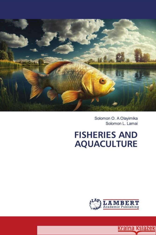 Fisheries and Aquaculture Solomon O. a. Olayimika Solomon L. Lamai 9786207457502 LAP Lambert Academic Publishing - książka