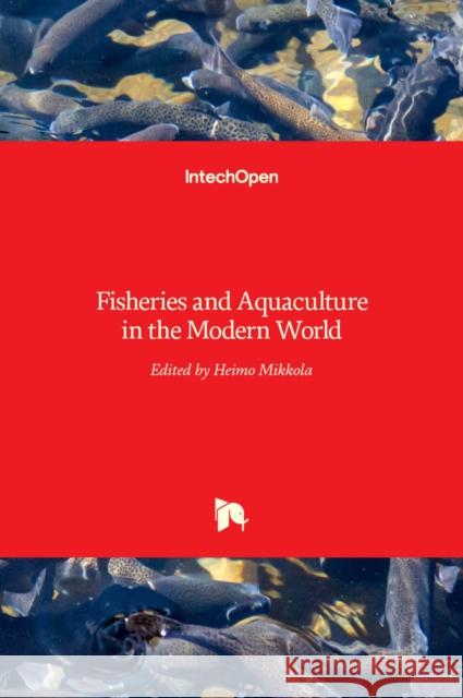 Fisheries and Aquaculture in the Modern World Heimo Mikkola 9789535126867 Intechopen - książka