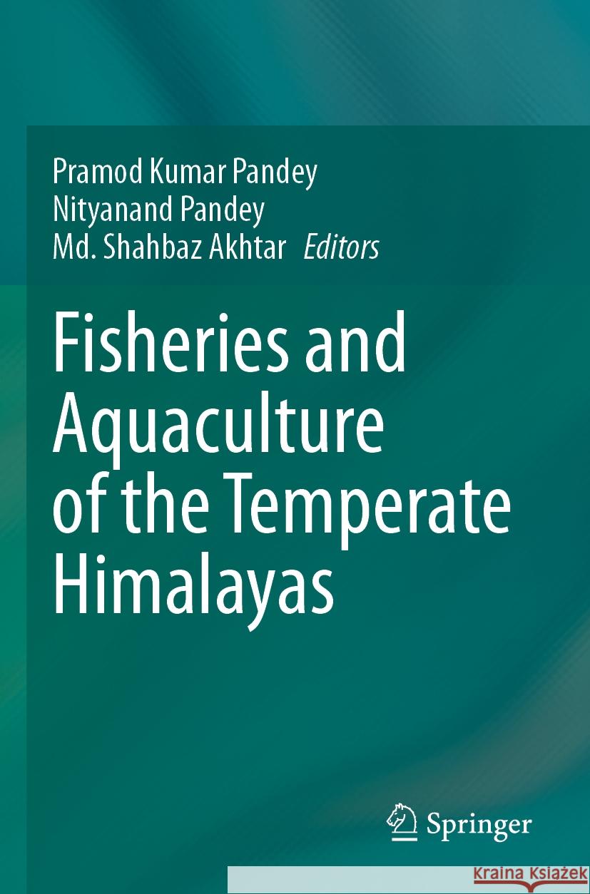 Fisheries and Aquaculture of the Temperate Himalayas Pramod Kumar Pandey Nityanand Pandey MD Shahbaz Akhtar 9789811983054 Springer - książka