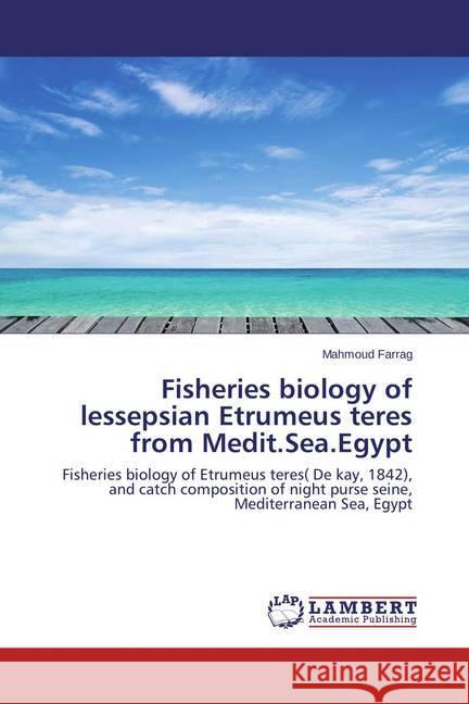 Fisheries biology of lessepsian Etrumeus teres from Medit.Sea.Egypt : Fisheries biology of Etrumeus teres( De kay, 1842), and catch composition of night purse seine, Mediterranean Sea, Egypt Farrag, Mahmoud 9783847346647 LAP Lambert Academic Publishing - książka