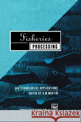 Fisheries Processing: Biotechnological Applications A. M. Martin 9781461374206 Springer - książka