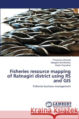 Fisheries resource mapping of Ratnagiri district using RS and GIS Lokhande, Prashant 9786139825707 LAP Lambert Academic Publishing - książka