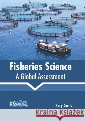 Fisheries Science: A Global Assessment Rory Curtis 9781641161077 Callisto Reference - książka