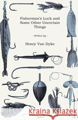 Fisherman's Luck and Some Other Uncertain Things Van Dyke, Henry 9781408646618 Aslan Press - książka