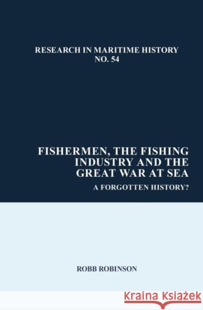 Fishermen, the Fishing Industry and the Great War at Sea: A Forgotten History? Robb Robinson 9781786941756 Liverpool University Press - książka