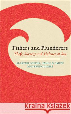 Fishers and Plunderers: Theft, Slavery and Violence at Sea Alastair Couper Hance D. Smith Bruno Ciceri 9780745335926 Pluto Press (UK) - książka