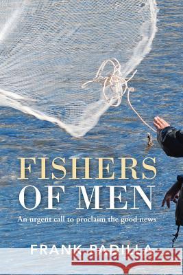 Fishers of Men: An urgent call to proclaim the good news Padilla, Frank 9781490850207 WestBow Press - książka