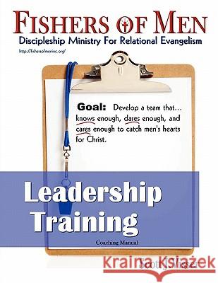 Fishers of Men Leadership Training: Discipleship Ministry for Relational Evangelism Scott J. Visser Jean Va Jaffe Micheal 9780982621943 Fishers of Men Inc - książka