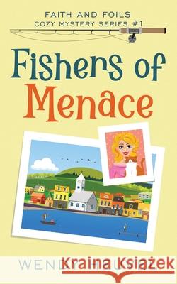 Fishers of Menace (Faith and Foils Cozy Mystery Series) Book #1: Faith and Foils Cozy Mystery Series - Book #1 Wendy Heuvel 9781777218317 Olde Crow Publishing - książka