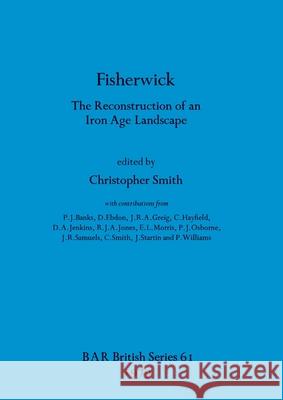 Fisherwick: The Reconstruction of an Iron Age Landscape Christopher Smith 9780860540472 British Archaeological Reports Oxford Ltd - książka