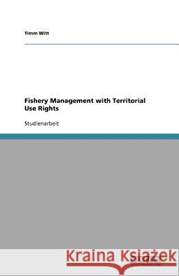 Fishery Management with Territorial Use Rights Timm Witt 9783640673209 Grin Verlag - książka