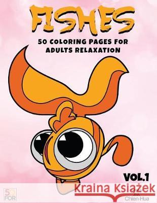 Fishes 50 Coloring Pages For Adults Relaxation Vol.1 Shih, Chien Hua 9781974592647 Createspace Independent Publishing Platform - książka