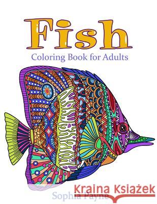 Fishes Coloring Book for Adults: Coloring Book for Adults Sophia Payne Adult Colorin 9781543254341 Createspace Independent Publishing Platform - książka