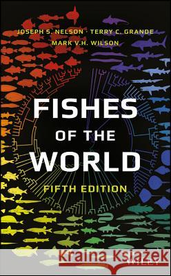 Fishes of the World Joseph S. Nelson Terry C. Grande Mark V. H. Wilson 9781119174844 John Wiley & Sons Inc - książka