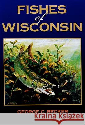 Fishes of Wisconsin George C. Becker 9780299087906 University of Wisconsin Press - książka