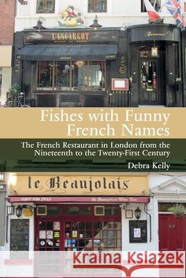 Fishes with Funny French Names: The French Restaurant in London from the Nineteenth to the Twenty-First Century Debra Kelly 9781800856868 Liverpool University Press - książka
