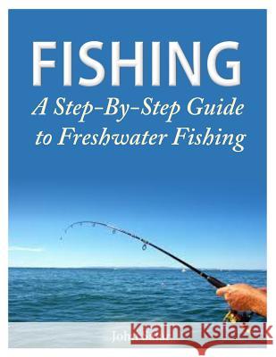 Fishing - A Step-By-Step Guide to Freshwater Fishing John Salar 9781500434793 Createspace - książka