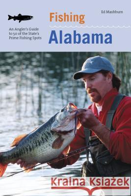 Fishing Alabama: An Angler's Guide to 50 of the State's Prime Fishing Spots Floyd Edwin Mashburn 9781599213002 Lyons Press - książka