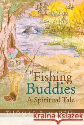 Fishing Buddies: A Spiritual Tale Thomas R Martin 9781982237196 Balboa Press - książka