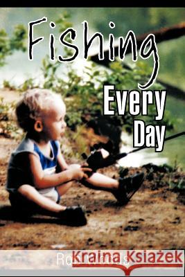Fishing Every Day Rob Woods 9781463433888 Authorhouse - książka