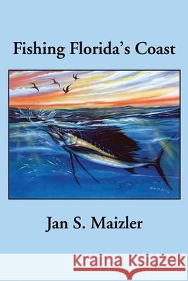 Fishing Florida's Coast Jan S. Maizler 9780595222469 Writers Club Press - książka