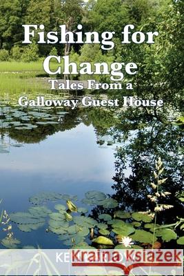 Fishing For Change: Tales From A Galloway Guest House Ken Barlow 9780956238047 Kenbar Publications - książka
